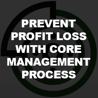 Prevent Profit Loss with Core Management Process